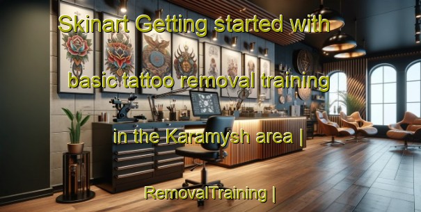 Skinart Getting started with basic tattoo removal training in the Karamysh area | RemovalTraining | RemovalClasses | SkinartTraining-Turkmenistan